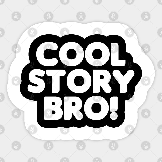 Cool Story Bro! (White Text) Sticker by HellraiserDesigns